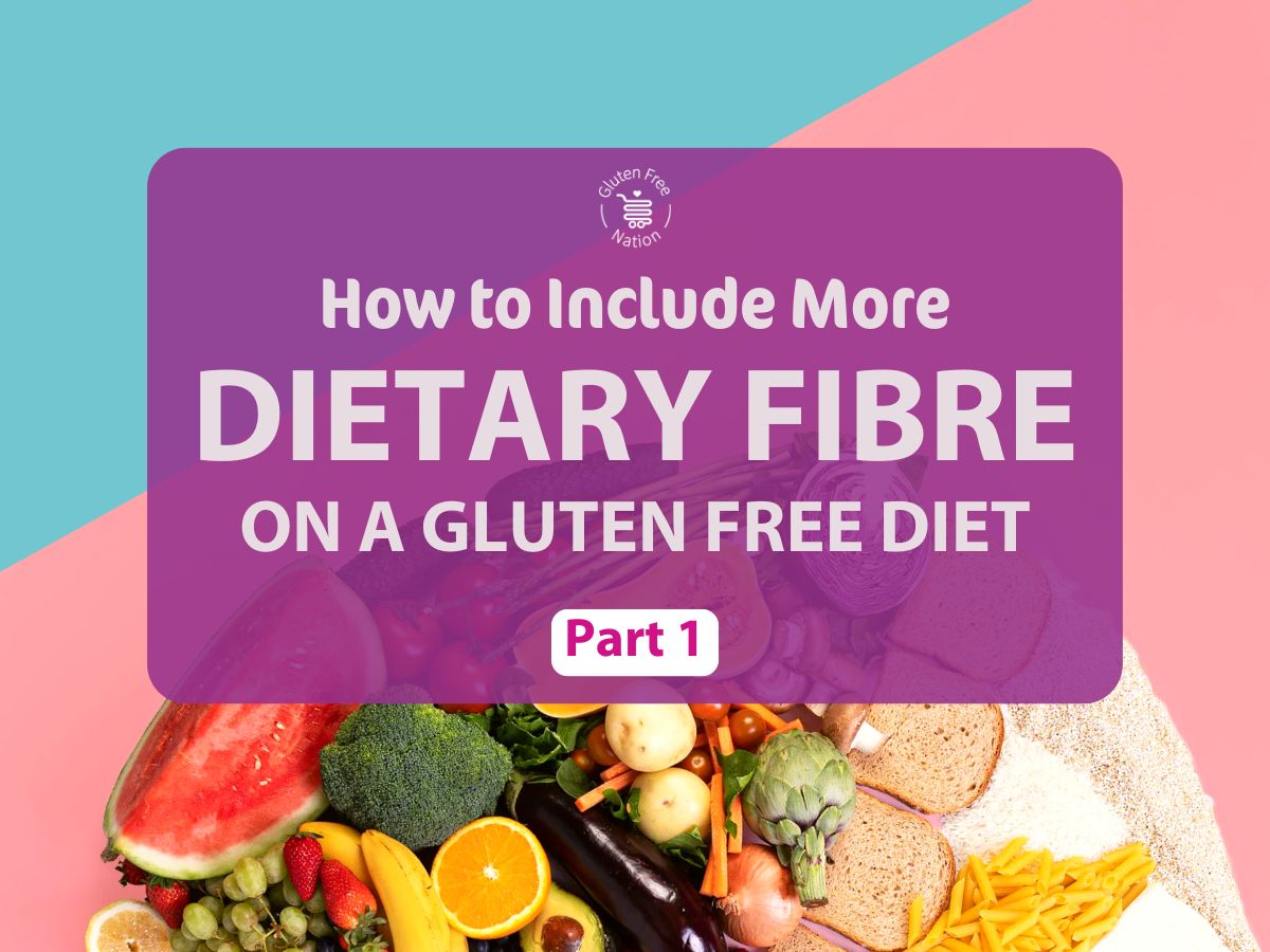 Fabulous Fibre: The Benefits of Including More In Your Gluten Free Diet - PART 1